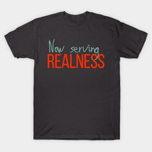 Now Serving Realness T-Shirt